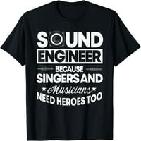 Инженер За Звук Затоа Што И На Пејачите Им Требаат Херои Аудио Уредник Маица